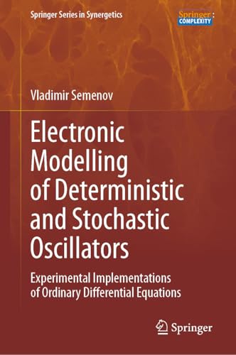 Electronic Modelling of Deterministic and Stochastic Oscillators: Experimental Implementations of Ordinary Differential Equations (Springer Series in Synergetics) (English Edition)