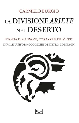 La divisione Ariete nel deserto. Storia di cannoni, corazze e piumett