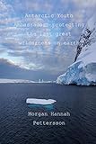 Antarctic Youth Ambassador: protecting the last great wilderness on earth