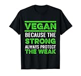 Vegano Porque Los Fuertes Siempre Protegen A Los Débiles Camiseta