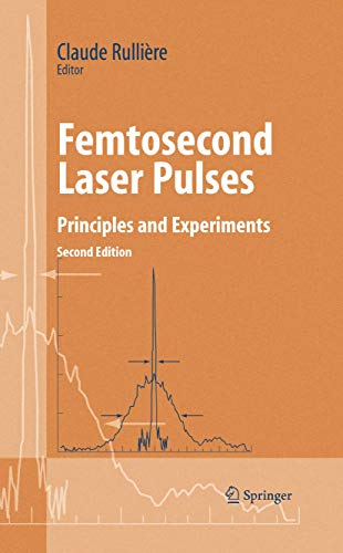 Femtosecond Laser Pulses: Principles and Experiments (Advanced Texts in Physics) Femtosecond Laser Pulses: Principles and Experiments (Advanced Texts in Physics)