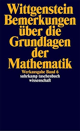 Werkausgabe, Band 6: Bemerkungen über die Grundlagen der Mathematik Werkausgabe, Band 6: Bemerkungen über die Grundlagen der Mathematik