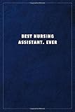  Best Nursing Assistant. EverBest Nursing Assistant. Ever: Lined notebook - 108 pages, high quality cover and (6 x 9) inches in size.