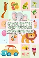 Mein erstes Serbisch Wörterbuch: Entdecke die serbische Sprache durch farbenfrohe Bilder und Übersetzungen, eine unterhaltsame Reise für Kinder und Erwachsene. B0G2B9NZ5K Book Cover