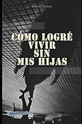 Cómo logré vivir sin mis hijas: "Una difícil decisión"