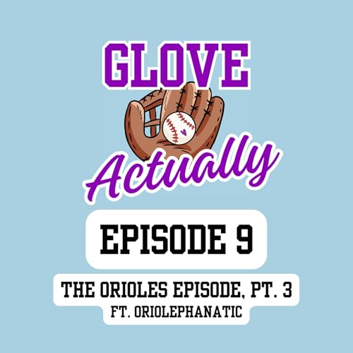 Episode 9: The Orioles Episode, Part 3 (featuring OriolePhanatic)