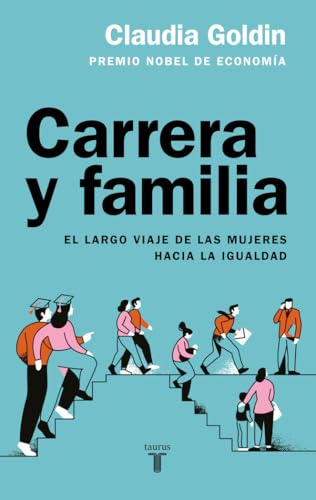 Carrera y familia: El largo viaje de las mujeres hacia la igualdad (Economía)