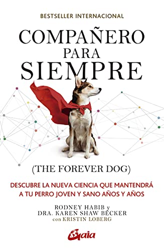 Compañero para siempre ( The forever dog): Descubre la nueva ciencia que mantendrá a tu perro joven y sano años y años. (Salud natural)