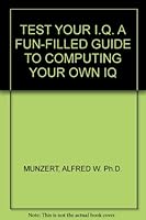 TEST YOUR I.Q. A FUN-FILLED GUIDE TO COMPUTING YOUR OWN IQ B003YEGADU Book Cover