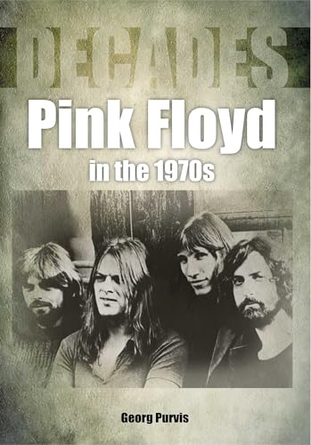 Pink Floyd in the 1970s (Decades in Music)