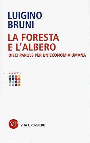 La foresta e l'albero. Dieci parole per un'economia umana La foresta e l'albero. Dieci parole per un'economia umana