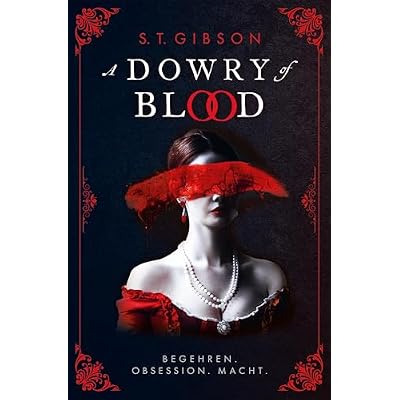 A Dowry of Blood: Begehren. Obsession. Macht.: Eine d&uuml;stere Neuerz&auml;hlung von Bram Stokers Dracula aus der Sicht seiner ersten Braut &ndash; Eine Tik-Tok-Sensation