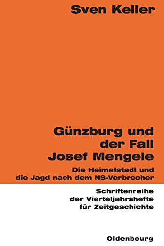 Günzburg und der Fall Josef Mengele: Die Heimatstadt und die Jagd nach dem NS-Verbrecher (Schriften