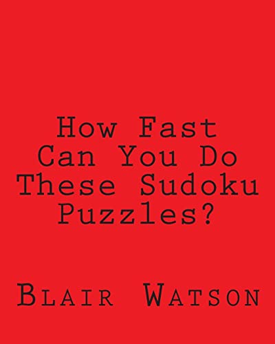 How Fast Can You Do These Sudoku Puzzles?: A Book of Simple to Moderate Sudoku Puzzles For Timing Yourself