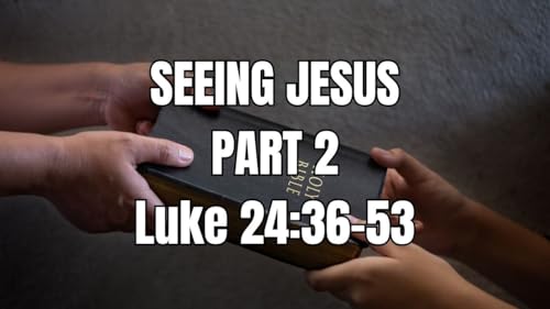 Seeing Jesus : Part 2 (Audio)