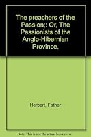 The preachers of the Passion;: Or, The Passionists of the Anglo-Hibernian Province, B00087R4CC Book Cover