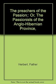 The preachers of the Passion;: Or, The Passionists of the Anglo-Hibernian Province,
