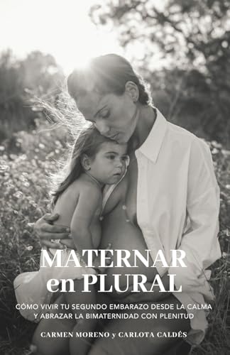 Maternar en plural: Cómo vivir tu segundo embarazo desde la calma y abrazar la bimaternidad con plenitud