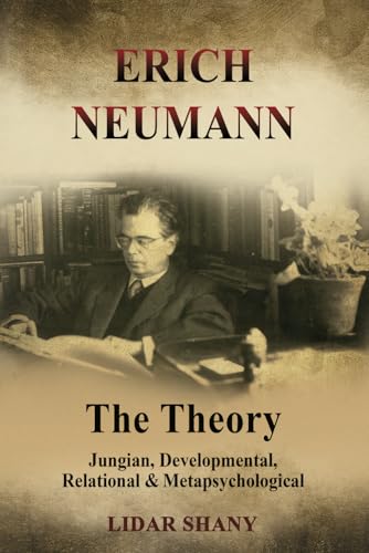Erich Neumann - The Theory: Jungian, Developmental, Relational & Metapsychological