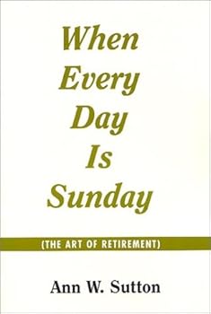 Paperback When Every Day Is Sunday: The Art of Retirement Book