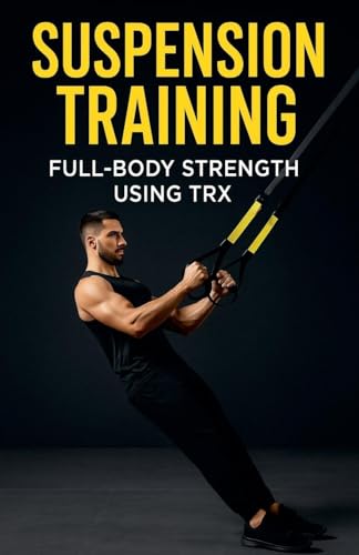 Preisvergleich Produktbild Suspension Training: Full-Body Strength Using TRX (Fitness Foundations, Band 14)