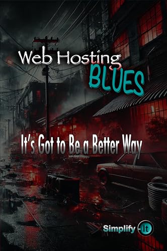 Web Hosting Blues: It's Got to Be a Better Way (Simplify It)