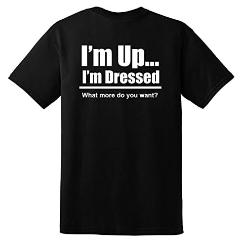 Funky Gifts I'm Up and Dressed, What More Do You Want? Adults T-Shirt (X-Large) Black Cover