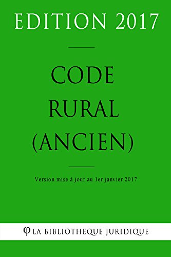 Code rural (ancien) 2017: Code rural (ancien) français au 1er janvier 2017 (French Edition)