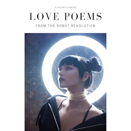 Love Poems from the Robot Revolution by Elektra Flowers episode artwork
