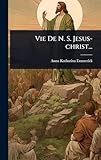 Vie De N. S. Jesus-christ...