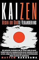 Kaizen - Begin uw Grote Verandering - De Japanse Filosofie die je Leert Hoe je Kunt Verbeteren en Vooruitgang Kunt Boeken in Het Leven. Krijg ... om je Succes te Bereiken B0BJ83S2Q3 Book Cover