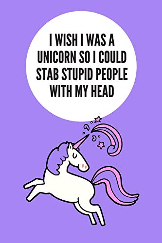 I Wish I Was A Unicorn So I Could Stab Stupid People With My Head: Blank Lined Notebook Journal & Planner | Funny Humor Animal Notebook Gift image 3