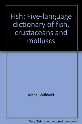 Fish: Fünfsprachiges Fachwörterbuch der Fische, Krusten-, Schalen- und Weichtiere. Englisch - Deutsch - Französisch - Spanisch - Italienisch