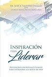 Inspiración para Liderar: Reflexiones espirituales diarias para enfrentar los retos de hoy (Spanish Edition)