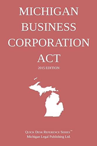 Michigan Business Corporation Act; 2015 Edition: Quick Desk Reference Series
