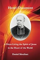 Henri Chaumont: A Priest Living the Spirit of Jesus in the Heart of the World 1533164479 Book Cover