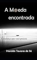 A Moeda Encontrada: A mudança que você procura B08DSSCNTC Book Cover