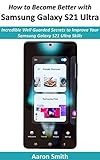 dvd samsung precio mercado libre  How to Become Better with Samsung Galaxy S21 Ultra: Incredible Well Guarded Secrets to Improve Your Samsung Galaxy S21 Skills (English Edition)