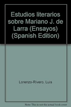 Estudios literarios sobre Mariano J. de Larra (Ensayos)