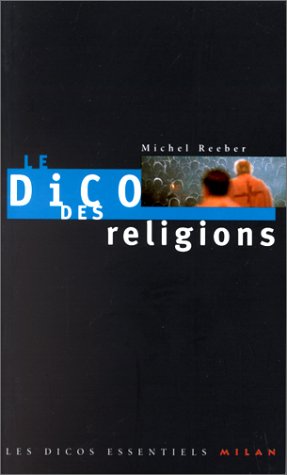 Le dico des religions (Les dicos essentiels Milan) (French Edition)