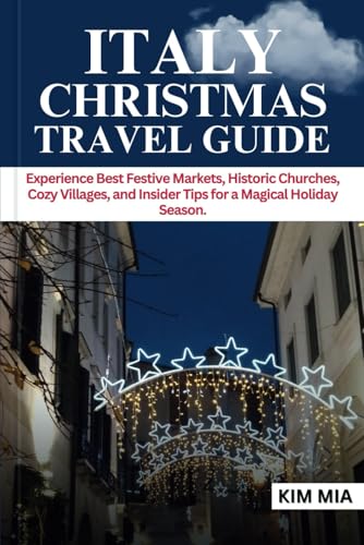 ITALY CHRISTMAS TRAVEL GUIDE: Experience Best Festive...