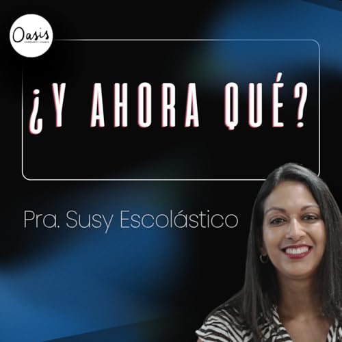 &iquest; Y AHORA QU&Eacute; ? . - PASTORA SUSY ESCOL&Aacute;STICO