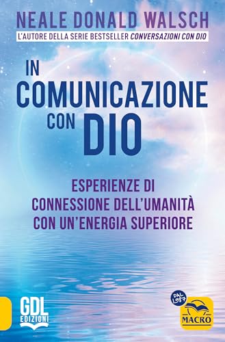 In comunicazione con Dio. Esperienze di connessione dell'umanità con un'energia superiore