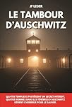 Le tambour d'Auschwitz: Quatre Templiers protègent un secret interdit. Quatre hommes dans les ténèbres d’Auschwitz défient l’horreur pour le sauver.