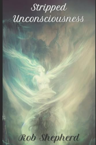 Stripped Unconsciousness: The Complete Collection of Poetry