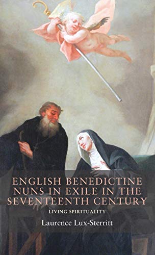 English Benedictine Nuns in Exile in the Seventeenth Century: Living Spirituality