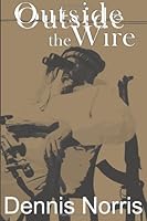 Outside the Wire 1499202075 Book Cover