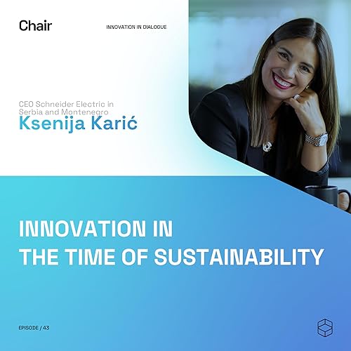 Innovation in the time of Sustainability | Ksenija Karić | Chair Episode 43