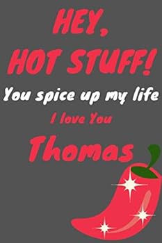 Hey Hot Stuff! You Spice up My Life I Love You Thomas : Cute Valentine's Day and Anniversary Gift, Paperback Notebook for Him, 6x9 In