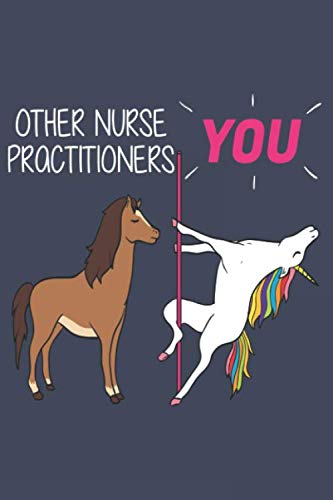 Other Nurse Practitioners - You. Nurse Practitioner Journal Notebook: Nurse Practitioner Gift Funny Lined Journal, Notebook, Size 6"9" 100 Pages: ... or Coworker, (Funny Gifts for Women Friends)
